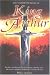 Third Party New : The Mammoth Book of King Arthur: Reality and Legend, the Beginning and the End--The Most Complete Arthurian Sourcebook Ever