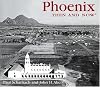 Phoenix Then and Now (Then & Now)