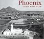 Phoenix Then and Now (Then & Now)
