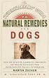 Veterinarians Guide to Natural Remedies for Dogs : Safe and Effective Alternative Treatments and Healing Techniques from the Nations Top Holistic Veterinarians