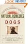 Veterinarians Guide to Natural Remedies for Dogs : Safe and Effective Alternative Treatments and Healing Techniques from the Nations Top Holistic Veterinarians