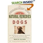 Veterinarians Guide to Natural Remedies for Dogs : Safe and Effective Alternative Treatments and Healing Techniques from the Nations Top Holistic Veterinarians