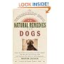 Veterinarians Guide to Natural Remedies for Dogs : Safe and Effective Alternative Treatments and Healing Techniques from the Nations Top Holistic Veterinarians