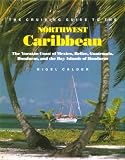 Cruising Guide to the Northwest Caribbean: The Yucatan Coast of Mexico, Belize, Guatemala, Honduras, and the Bay Islands