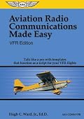 Aviation Radio Communications Made Easy: VFR Edition: Talk Like a Pro with Templates That Function as a Script for Your VFR Flights