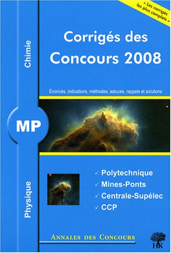 Physique et chimie MP : Corrig�s des concours 2008 Polytechnique, Mines-Ponts, Centrale-Sup�lec, CCP