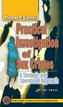 Practical Investigation of Sex Crimes: A Strategic and Operational Approach (Practical Aspects of Criminal and Forensic Investigations)