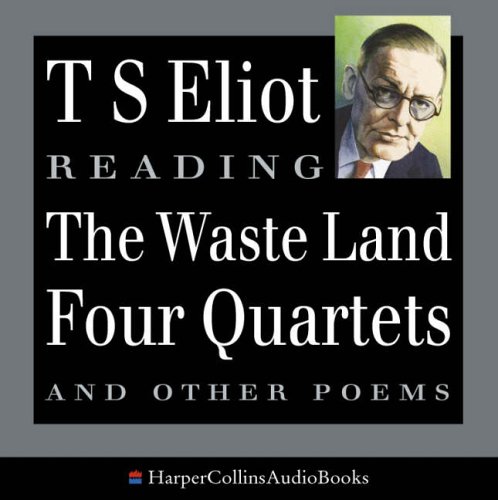 T.S. Eliot Reads: The Wasteland, Four Quartets, and Other Poems