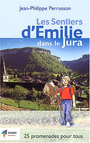 City Travel Guides Discounted  Livres : Les sentiers d'Emilie dans le Jura : 25 promenades trés faciles