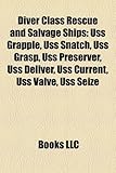 Diver Class Rescue and Salvage Ships: USS Grapple, USS Snatch, USS Grasp, USS Preserver, USS Deliver, USS Current, USS Valve, USS Seize-