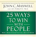 25 Ways to Win with People: How to Make Others Feel Like a Million Bucks