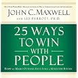 25 Ways to Win with People: How to Make Others Feel Like a Million Bucks by John C. Maxwell and Les Parrott