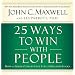 25 Ways to Win with People: How to Make Others Feel Like a Million Bucks