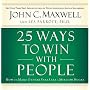 25 Ways to Win with People: How to Make Others Feel Like a Million Bucks