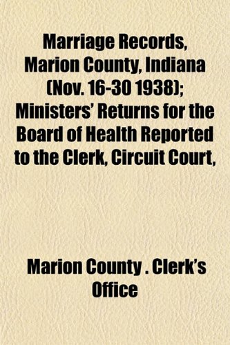 Marriage Records, Marion County, Indiana (Nov. 16-30 1938); Ministers' Returns for the Board of Health Reported to the Clerk, Circuit Court,