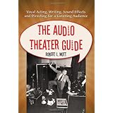 the audio theater guide vocal acting writing sound effects and directing for a listening audience