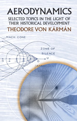 Aerodynamics: Selected Topics in the Light of Their Historical Development (Dover Books on Aeronautical Engineering)