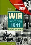 Aufgewachsen in der DDR - Wir vom Jahrgang 1941 - Kindheit und Jugend - Fritz Carius, Ulrich Grunert
