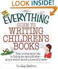 The Everything Guide To Writing Children's Books: From Cultivating an Idea to Finding the Right Publisher All You Need to Launch a Successful Career (Everything (Language & Writing))