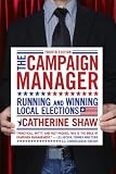 The Campaign Manager: Running and Winning Local Elections (Third Edition)