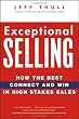 Exceptional Selling: How the Best Connect and Win in High Stakes Sales