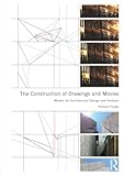 The Construction of Drawings and Movies: Models for  Architectural Design and Analysis
