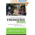 Endangered Minds: Why Children Don't Think And What We Can Do About It by Jane M. Healy