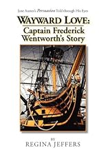 Wayward Love: Captain Frederick Wentworth's Story