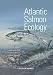 Atlantic Salmon Ecology Atlantic Salmon Ecology