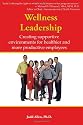 Wellness Leadership: Creating Supportive Environments For Healthier And More Productive Employees