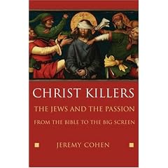 Christ Killers: The Jews and the Passion from the Bible to the Big Screen