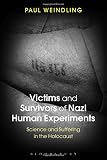 Victims and Survivors of Nazi Human Experiments : Science and Suffering in the Holocaust