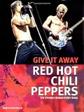 Red Hot Chili Peppers: Give It Away: The Stories Behind Every Song