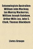 Entomologiste Australien: William John Macleay, Ian Murray Mackerras, William Joseph Rainbow, Arthur Mills Lea, John S. Clark, Thomas Blackburn