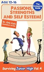 Passions, Strengths & Self Esteem! The Extensive Guide! Ages 12-16, Surviving Junior High Vol. 4