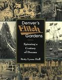 Denver's Elitch Gardens: Spinning a Century of Dreams by Betty Lynne Hull