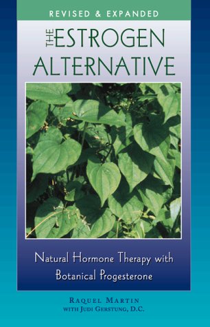 The Estrogen Alternative: Natural Hormone Therapy with Botanical Progesterone