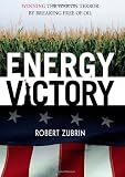 Energy Victory: Winning the War on Terror by Breaking Free of Oil