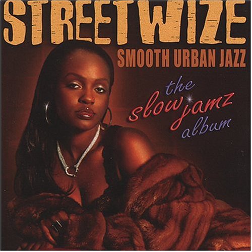 Streetwize - The Slow Jamz Album: Smooth Urban Jazz - Zortam Music