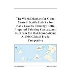 The World Market for Gum-Coated Textile Fabrics for Book Covers, Tracing Cloth, Prepared... by