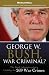 George W. Bush, War Criminal?: The Bush Administration's Liability for 269 War Crimes