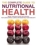 The Complete Guide to Nutritional Health: More Than 600 Foods and Recipes for Overcoming Illness and Boosting Your Immunity