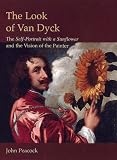 The Look of Van Dyck: The Self-Portrait With a Sunflower And the Vision of the Painter (Histories of Vision) (Histories of Vision) (Histories of Vision)