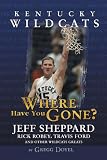 Kentucky Wildcats: Where Have You Gone?