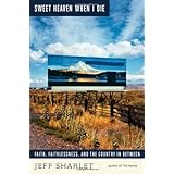 Sweet Heaven When I Die: Faith, Faithlessness, and the Country In Between