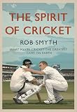 The Spirit of Cricket: What Makes Cricket the Greatest Game on Earth
