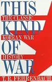 This Kind of War: The Classic Korean War History (Brassey's Five-Star Paperback Series) T. R. Fehrenbach