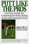 Putt Like the Pros: Dave Pelz's Scien...