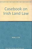 A casebook on Irish land law