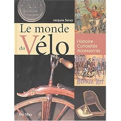 Le monde du v�lo : Histoire, curiosit�s, accessoires